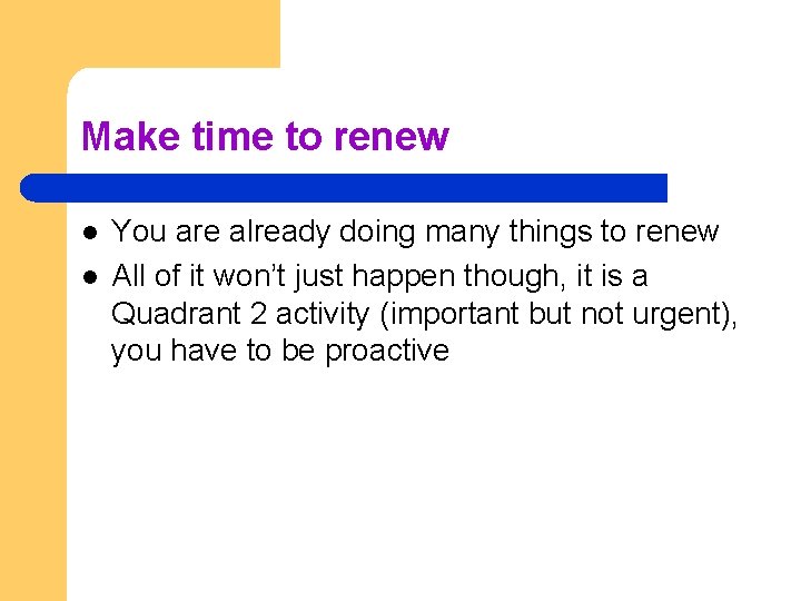 Make time to renew l l You are already doing many things to renew
