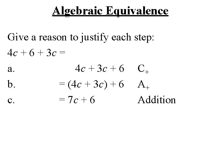 Algebraic Equivalence Give a reason to justify each step: 4 c + 6 +