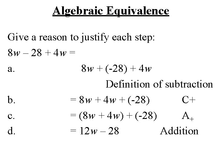 Algebraic Equivalence Give a reason to justify each step: 8 w – 28 +