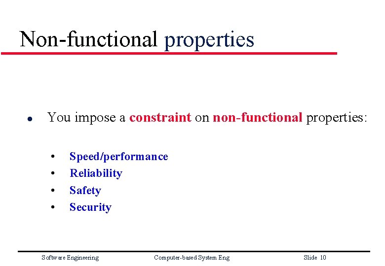Non-functional properties l You impose a constraint on non-functional properties: • • Speed/performance Reliability