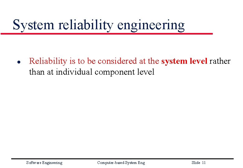 System reliability engineering l Reliability is to be considered at the system level rather