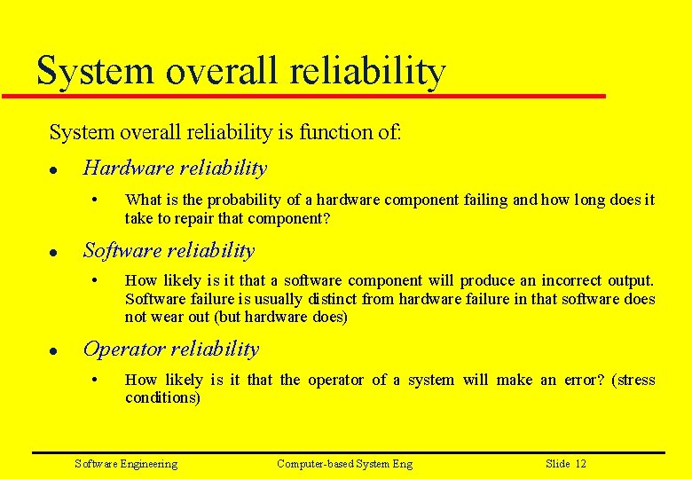 System overall reliability is function of: l Hardware reliability • l Software reliability •