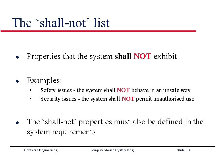 The ‘shall-not’ list l Properties that the system shall NOT exhibit l Examples: •