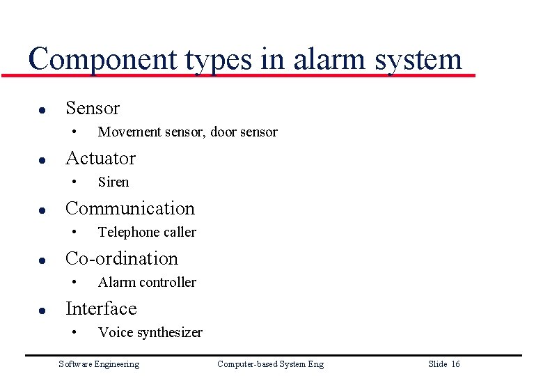 Component types in alarm system l Sensor • l Actuator • l Telephone caller