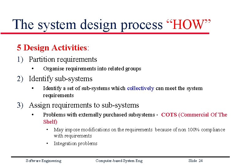 The system design process “HOW” 5 Design Activities: 1) Partition requirements • Organise requirements