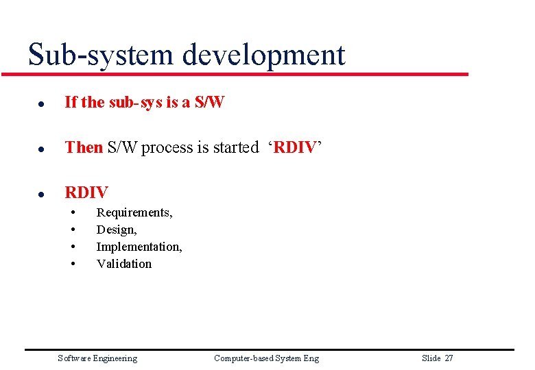 Sub-system development l If the sub-sys is a S/W l Then S/W process is