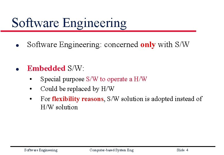 Software Engineering l Software Engineering: concerned only with S/W l Embedded S/W: • •