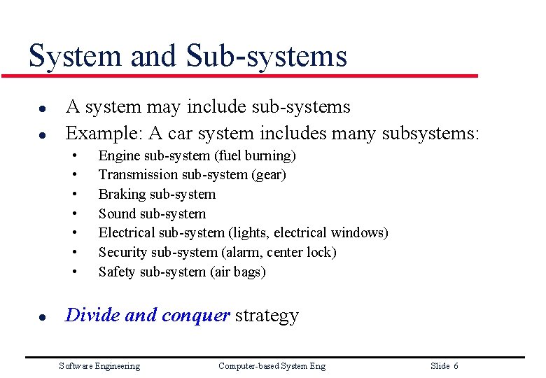System and Sub-systems l l A system may include sub-systems Example: A car system