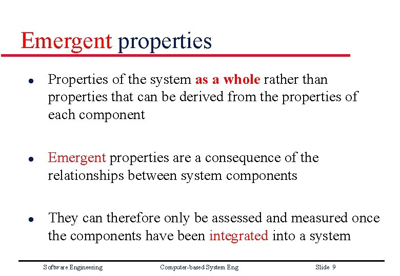 Emergent properties l l l Properties of the system as a whole rather than