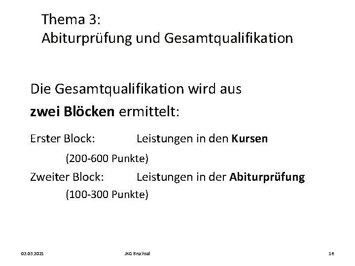 Thema 3: Abiturprüfung und Gesamtqualifikation Die Gesamtqualifikation wird aus zwei Blöcken ermittelt: Erster Block: