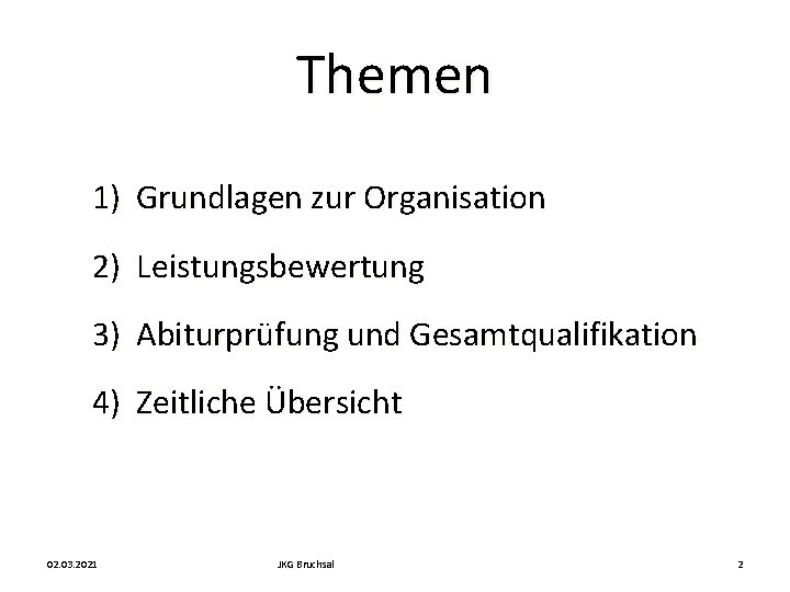 Themen 1) Grundlagen zur Organisation 2) Leistungsbewertung 3) Abiturprüfung und Gesamtqualifikation 4) Zeitliche Übersicht