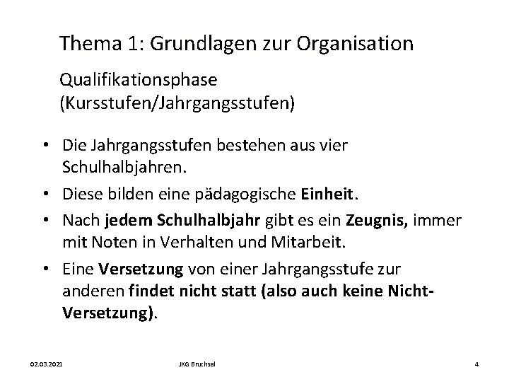 Thema 1: Grundlagen zur Organisation Qualifikationsphase (Kursstufen/Jahrgangsstufen) • Die Jahrgangsstufen bestehen aus vier Schulhalbjahren.