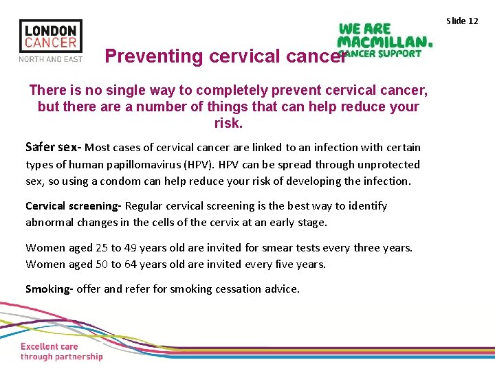 Slide 12 Preventing cervical cancer There is no single way to completely prevent cervical