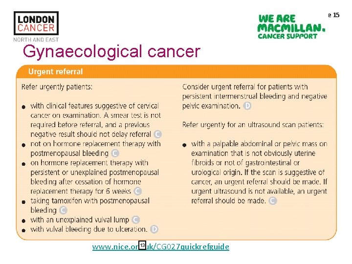 Slide 15 Gynaecological cancer 13 www. nice. org. uk/CG 027 quickrefguide 
