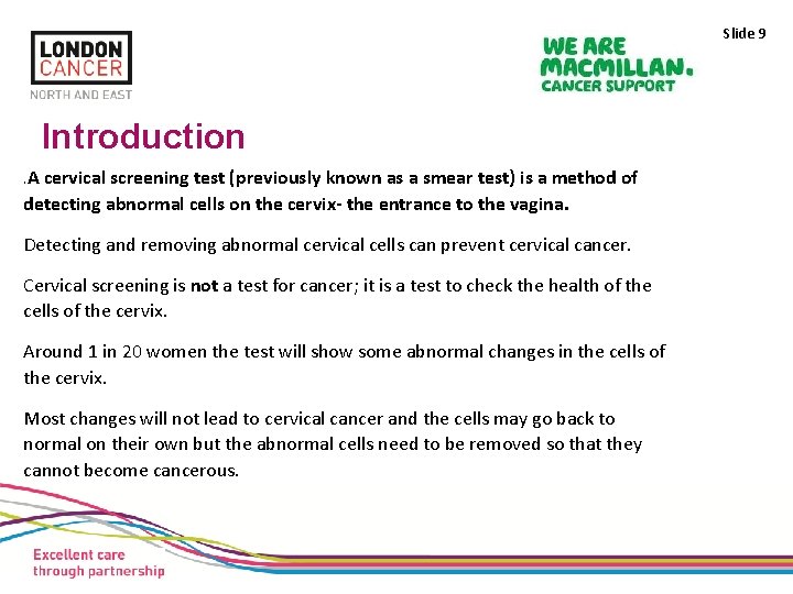 Slide 9 Introduction . A cervical screening test (previously known as a smear test)