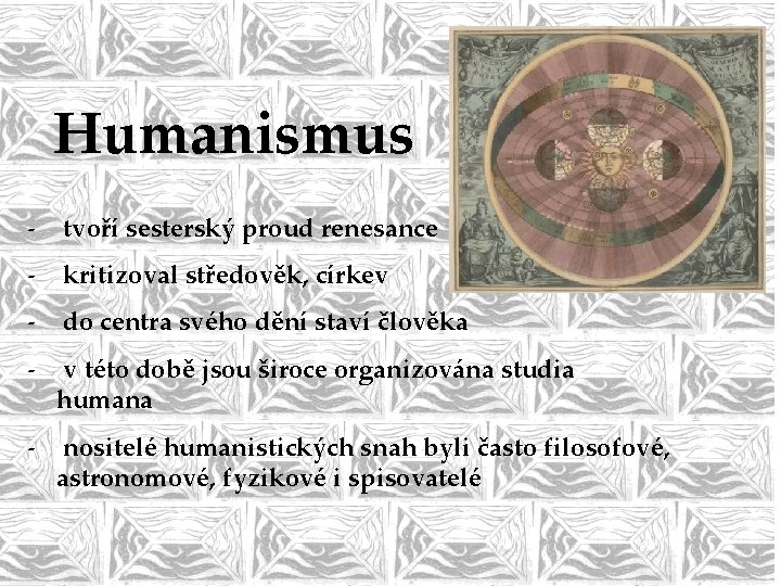 Humanismus - tvoří sesterský proud renesance - kritizoval středověk, církev - do centra svého