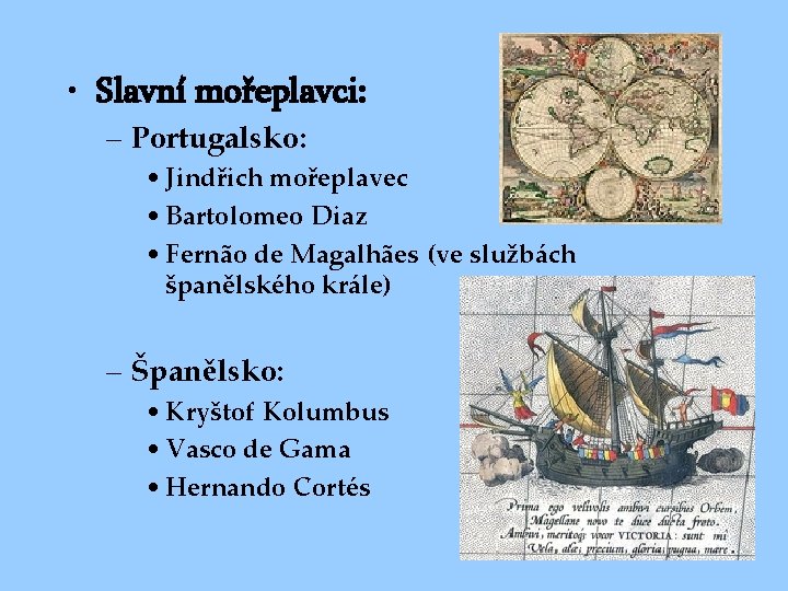  • Slavní mořeplavci: – Portugalsko: • Jindřich mořeplavec • Bartolomeo Diaz • Fernão