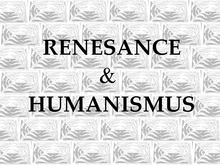 RENESANCE & HUMANISMUS 