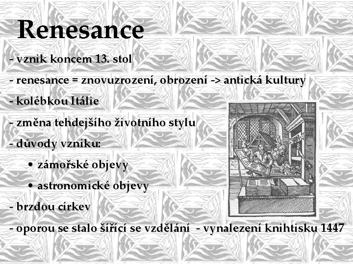 Renesance - vznik koncem 13. stol - renesance = znovuzrození, obrození -> antická kultury