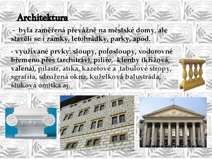 Architektura - byla zaměřená převážně na městské domy, ale stavěli se i zámky, letohrádky,