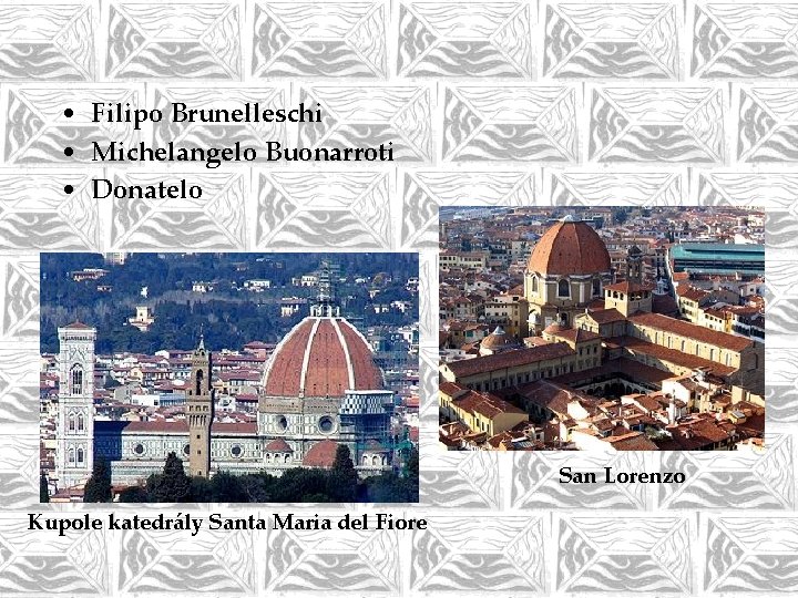  • Filipo Brunelleschi • Michelangelo Buonarroti • Donatelo San Lorenzo Kupole katedrály Santa