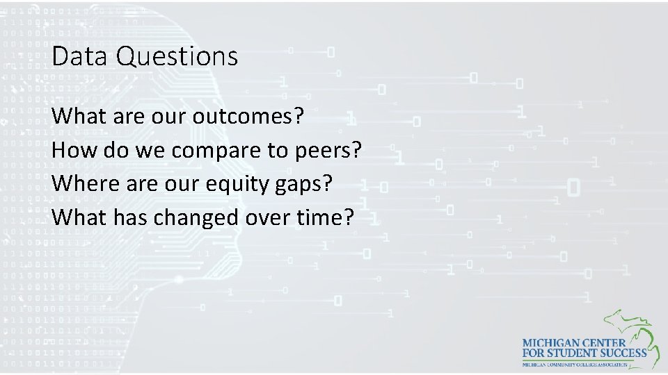 Data Questions What are our outcomes? How do we compare to peers? Where are