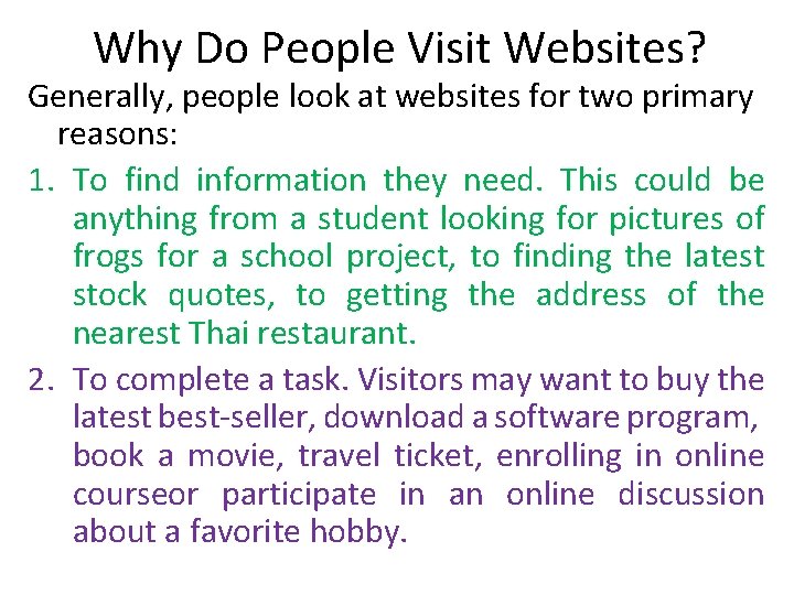 Why Do People Visit Websites? Generally, people look at websites for two primary reasons: