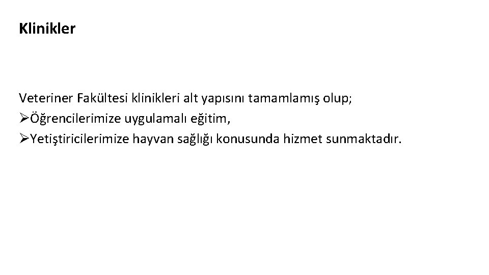 Klinikler Veteriner Fakültesi klinikleri alt yapısını tamamlamış olup; ØÖğrencilerimize uygulamalı eğitim, ØYetiştiricilerimize hayvan sağlığı