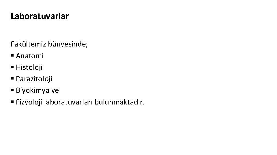 Laboratuvarlar Fakültemiz bünyesinde; § Anatomi § Histoloji § Parazitoloji § Biyokimya ve § Fizyoloji