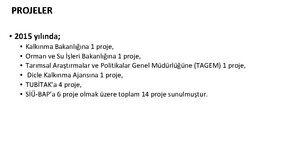 PROJELER • 2015 yılında; • • • Kalkınma Bakanlığına 1 proje, Orman ve Su