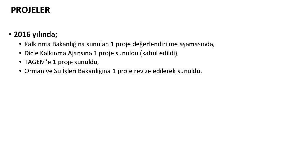 PROJELER • 2016 yılında; • • Kalkınma Bakanlığına sunulan 1 proje değerlendirilme aşamasında, Dicle