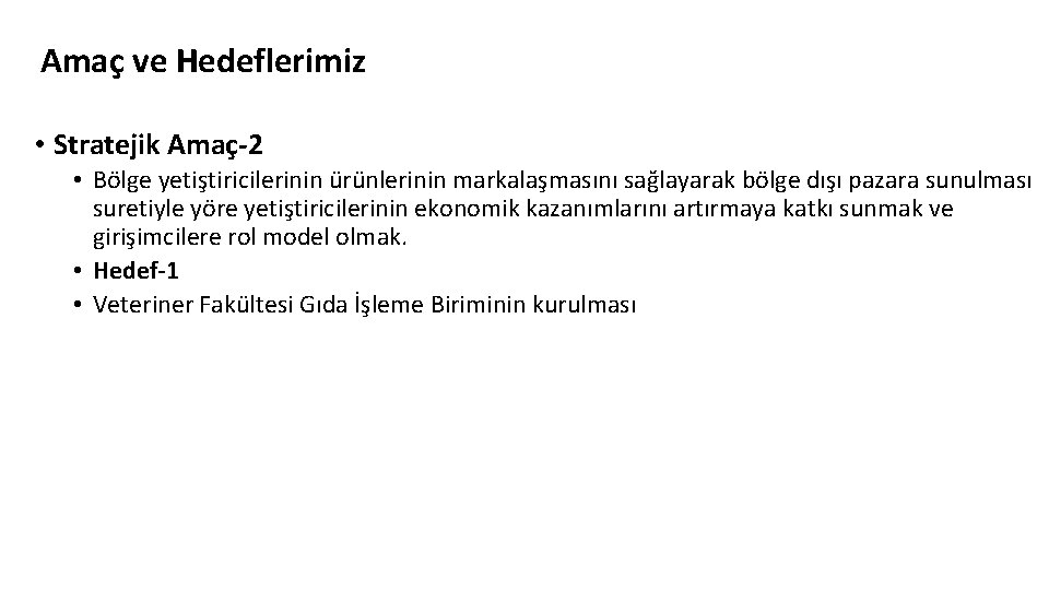 Amaç ve Hedeflerimiz • Stratejik Amaç-2 • Bölge yetiştiricilerinin ürünlerinin markalaşmasını sağlayarak bölge dışı