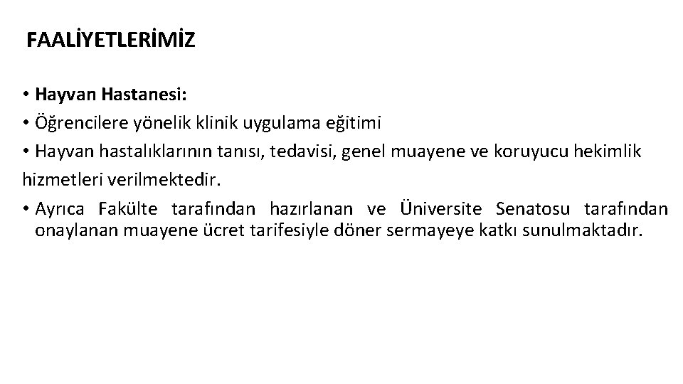 FAALİYETLERİMİZ • Hayvan Hastanesi: • Öğrencilere yönelik klinik uygulama eğitimi • Hayvan hastalıklarının tanısı,