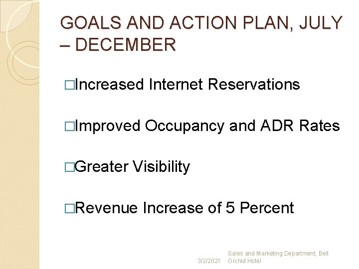 GOALS AND ACTION PLAN, JULY – DECEMBER �Increased Internet Reservations �Improved Occupancy and ADR