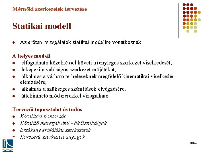 Mérnöki szerkezetek tervezése Statikai modell l Az erőtani vizsgálatok statikai modellre vonatkoznak A helyes