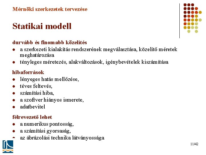 Mérnöki szerkezetek tervezése Statikai modell durvább és finomabb közelítés l a szerkezeti kialakítás rendszerének