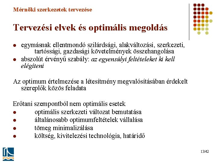 Mérnöki szerkezetek tervezése Tervezési elvek és optimális megoldás l l egymásnak ellentmondó szilárdsági, alakváltozási,