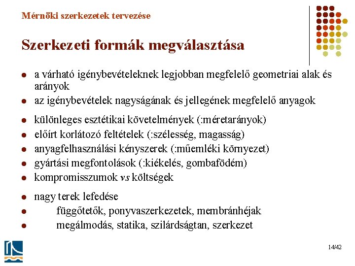 Mérnöki szerkezetek tervezése Szerkezeti formák megválasztása l l l l l a várható igénybevételeknek