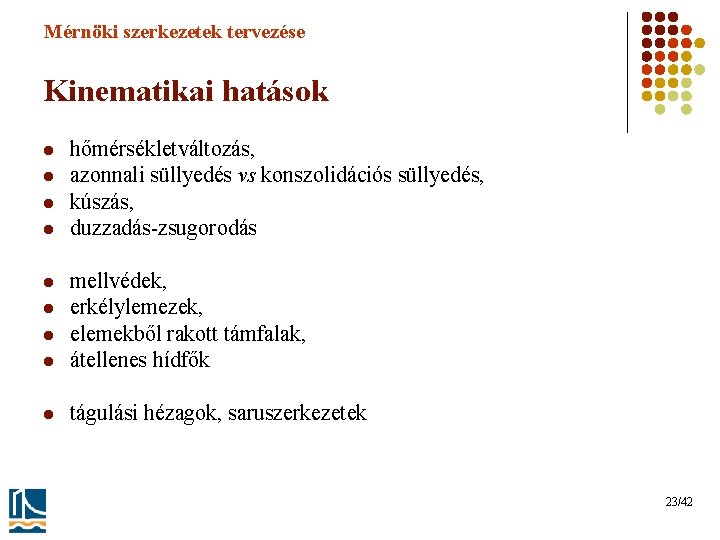 Mérnöki szerkezetek tervezése Kinematikai hatások l l hőmérsékletváltozás, azonnali süllyedés vs konszolidációs süllyedés, kúszás,