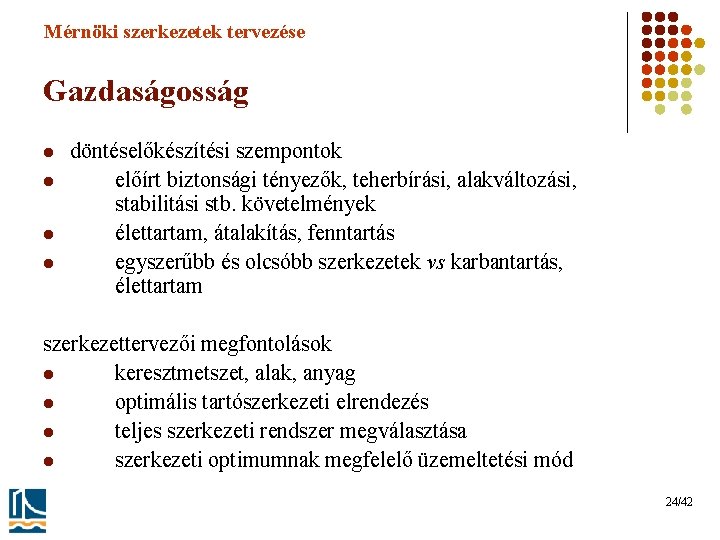 Mérnöki szerkezetek tervezése Gazdaságosság l l döntéselőkészítési szempontok előírt biztonsági tényezők, teherbírási, alakváltozási, stabilitási