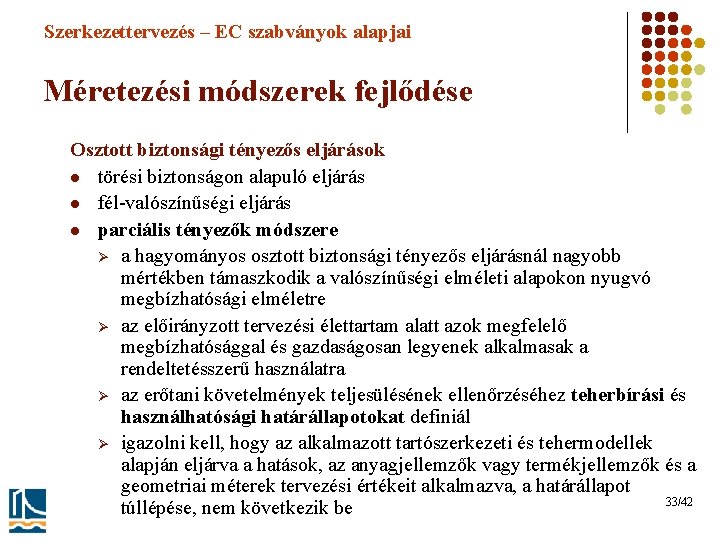 Szerkezettervezés – EC szabványok alapjai Méretezési módszerek fejlődése Osztott biztonsági tényezős eljárások l törési