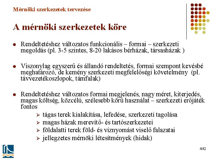 Mérnöki szerkezetek tervezése A mérnöki szerkezetek köre l Rendeltetéshez változatos funkcionális – formai –