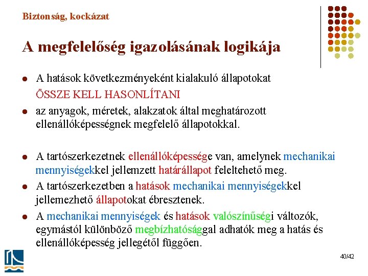 Biztonság, kockázat A megfelelőség igazolásának logikája l l l A hatások következményeként kialakuló állapotokat