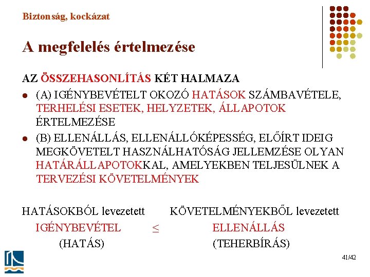 Biztonság, kockázat A megfelelés értelmezése AZ ÖSSZEHASONLÍTÁS KÉT HALMAZA l (A) IGÉNYBEVÉTELT OKOZÓ HATÁSOK