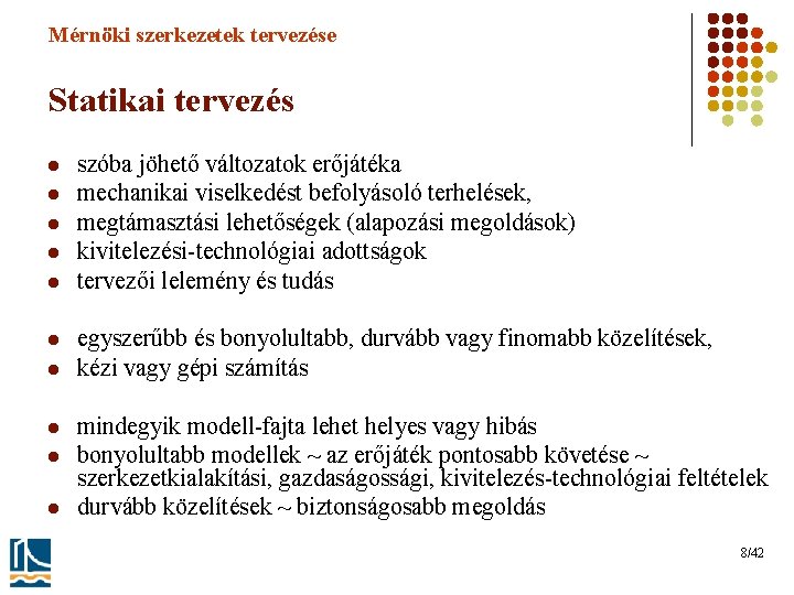 Mérnöki szerkezetek tervezése Statikai tervezés l l l l l szóba jöhető változatok erőjátéka