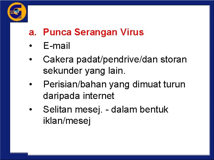 a. Punca Serangan Virus • E-mail • Cakera padat/pendrive/dan storan sekunder yang lain. •
