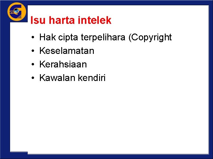 Isu harta intelek • • Hak cipta terpelihara (Copyright Keselamatan Kerahsiaan Kawalan kendiri 