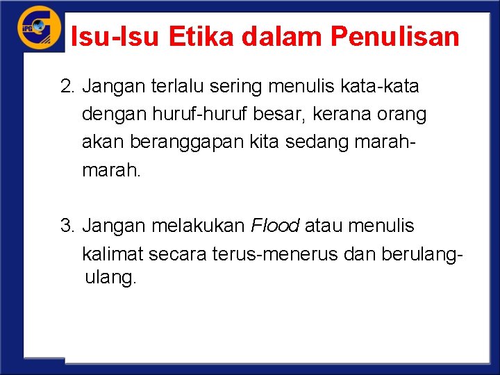 Isu-Isu Etika dalam Penulisan 2. Jangan terlalu sering menulis kata-kata dengan huruf-huruf besar, kerana