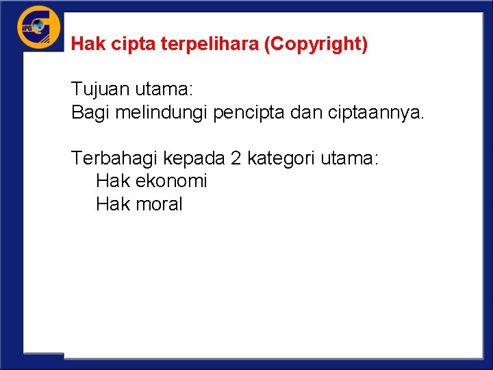 Hak cipta terpelihara (Copyright) Tujuan utama: Bagi melindungi pencipta dan ciptaannya. Terbahagi kepada 2