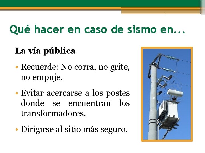 Qué hacer en caso de sismo en. . . La vía pública • Recuerde: